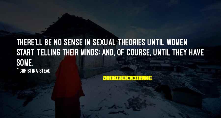 Little Fingers Best Quotes By Christina Stead: There'll be no sense in sexual theories until Little Fingers Best Quotes By Christina Stead: There'll be no sense in sexual theories until