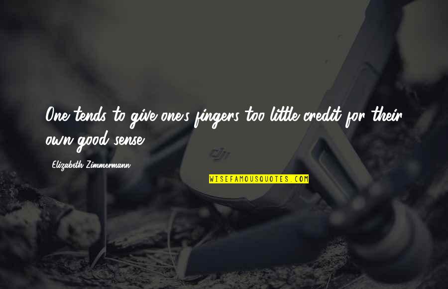 Little Fingers Best Quotes By Elizabeth Zimmermann: One tends to give one's fingers too little Little Fingers Best Quotes By Elizabeth Zimmermann: One tends to give one's fingers too little