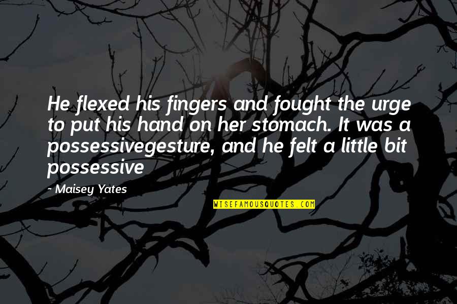 Little Fingers Best Quotes By Maisey Yates: He flexed his fingers and fought the urge Little Fingers Best Quotes By Maisey Yates: He flexed his fingers and fought the urge