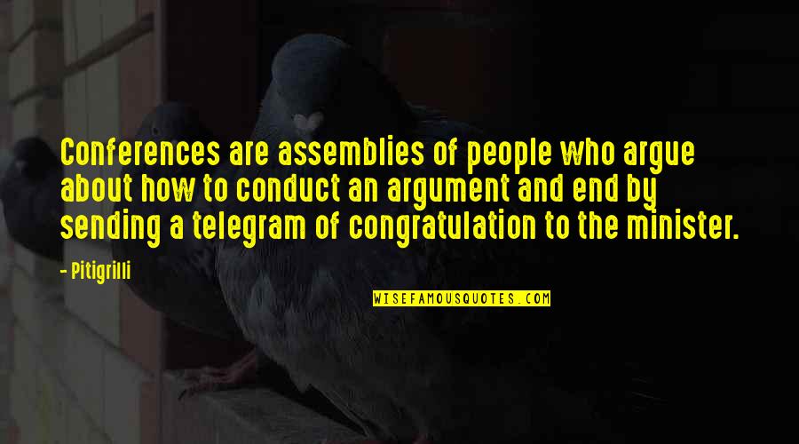 Little Fingers Best Quotes By Pitigrilli: Conferences are assemblies of people who argue about Little Fingers Best Quotes By Pitigrilli: Conferences are assemblies of people who argue about