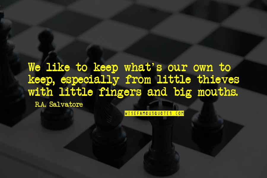 Little Fingers Best Quotes By R.A. Salvatore: We like to keep what's our own to