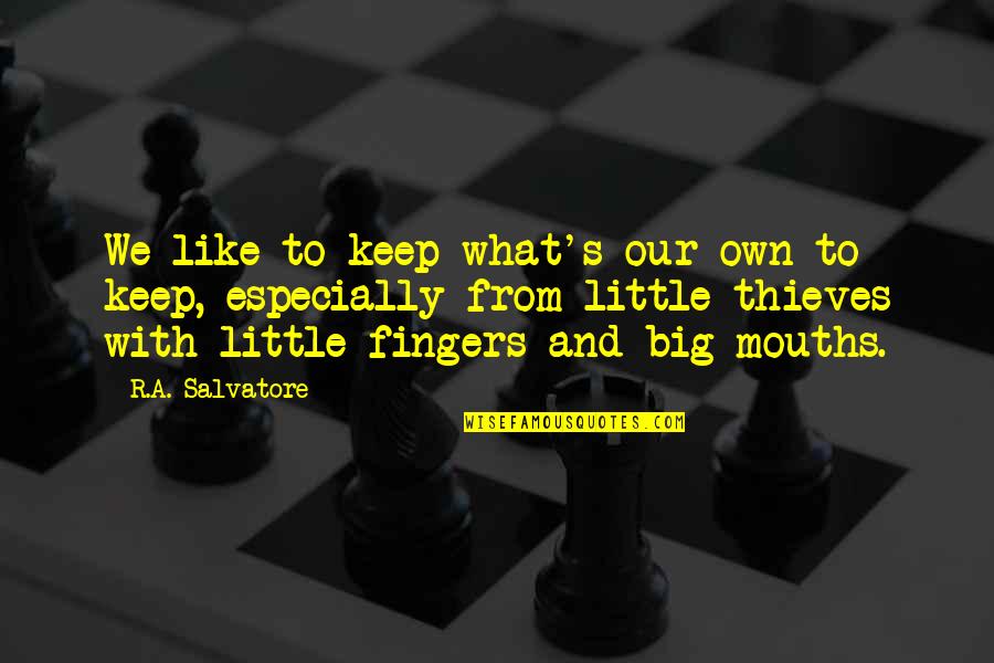 Little Fingers Best Quotes By R.A. Salvatore: We like to keep what's our own to Little Fingers Best Quotes By R.A. Salvatore: We like to keep what's our own to