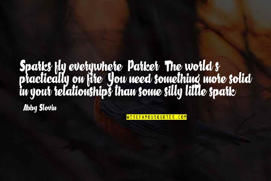Little Fire Everywhere Quotes By Abby Slovin: Sparks fly everywhere, Parker. The world's practically on Little Fire Everywhere Quotes By Abby Slovin: Sparks fly everywhere, Parker. The world's practically on