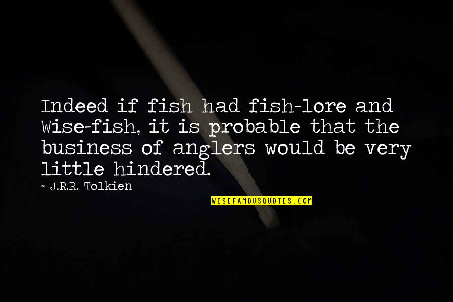 Little Fish Quotes By J.R.R. Tolkien: Indeed if fish had fish-lore and Wise-fish, it