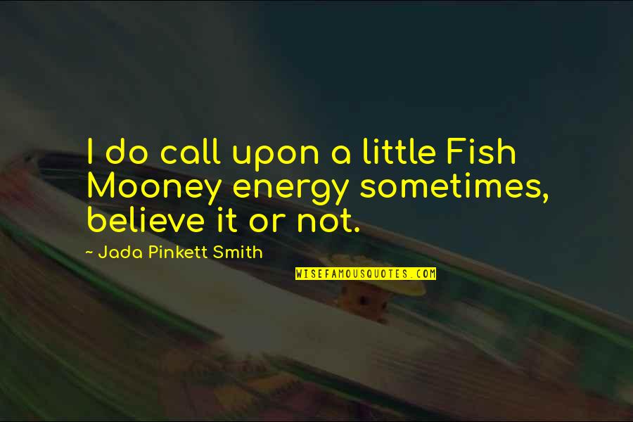 Little Fish Quotes By Jada Pinkett Smith: I do call upon a little Fish Mooney