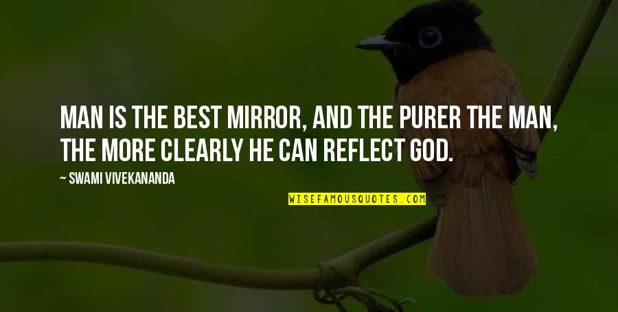 Little Fockers Funny Quotes By Swami Vivekananda: Man is the best mirror, and the purer