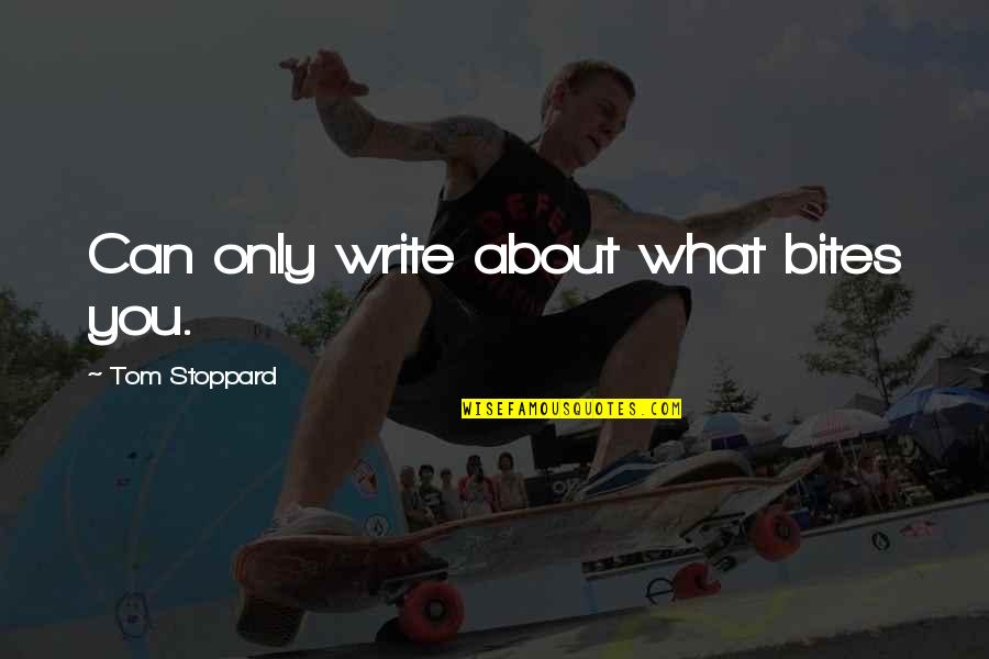 Little Fockers Funny Quotes By Tom Stoppard: Can only write about what bites you.