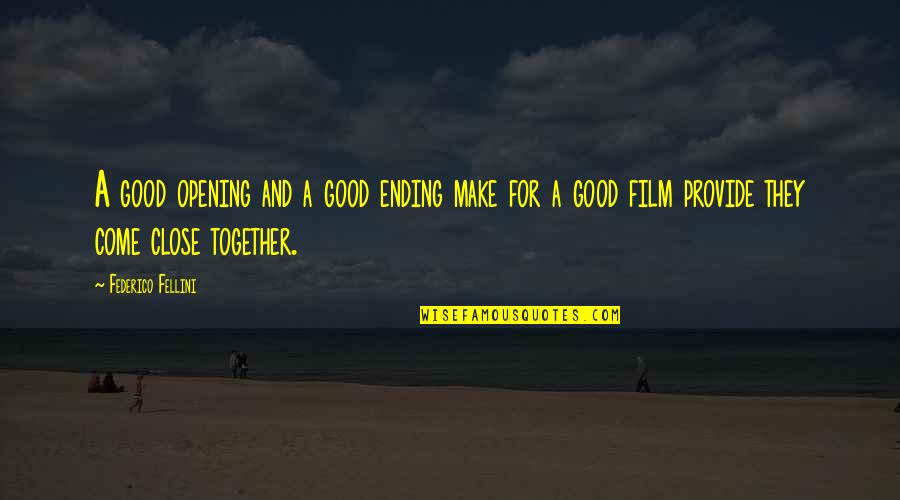 Little Fockers Quotes By Federico Fellini: A good opening and a good ending make Little Fockers Quotes By Federico Fellini: A good opening and a good ending make