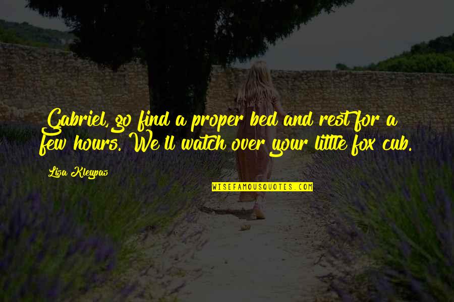 Little Fox Quotes By Lisa Kleypas: Gabriel, go find a proper bed and rest Little Fox Quotes By Lisa Kleypas: Gabriel, go find a proper bed and rest