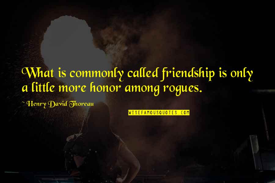 Little Friendship Quotes By Henry David Thoreau: What is commonly called friendship is only a Little Friendship Quotes By Henry David Thoreau: What is commonly called friendship is only a