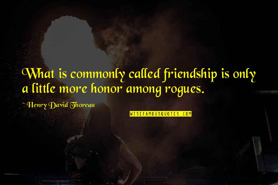 Little Friendship Quotes By Henry David Thoreau: What is commonly called friendship is only a