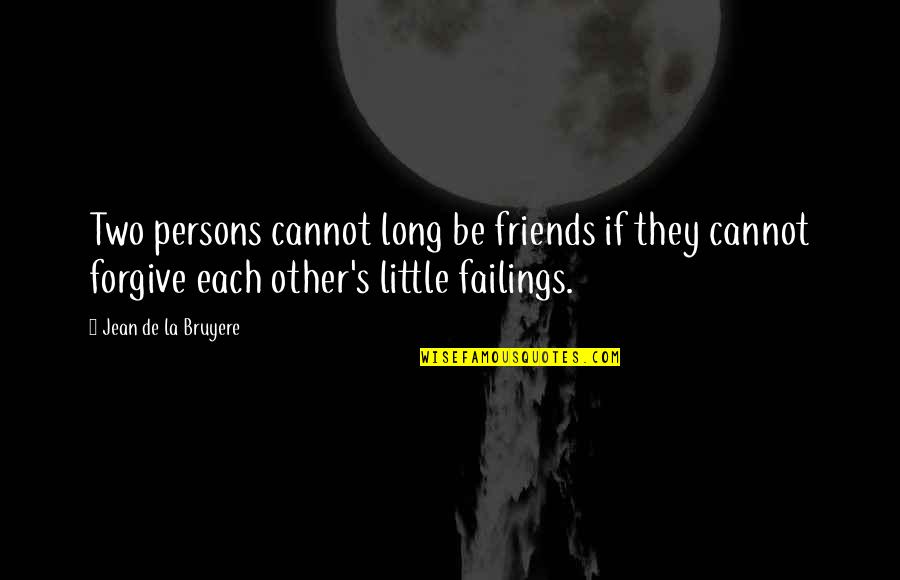 Little Friendship Quotes By Jean De La Bruyere: Two persons cannot long be friends if they