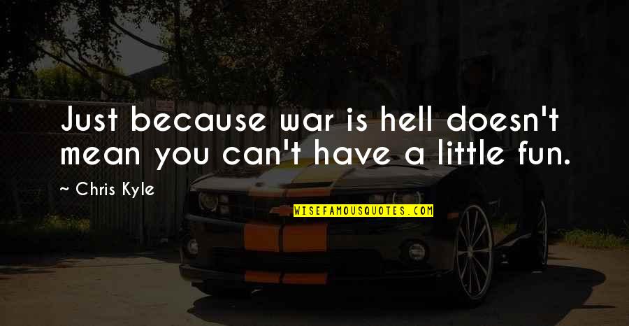 Little Fun Quotes By Chris Kyle: Just because war is hell doesn't mean you