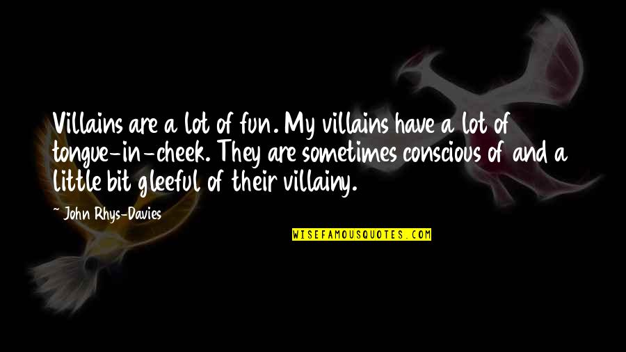 Little Fun Quotes By John Rhys-Davies: Villains are a lot of fun. My villains