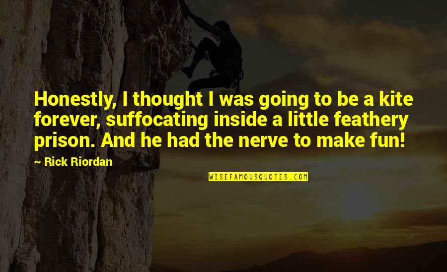 Little Fun Quotes By Rick Riordan: Honestly, I thought I was going to be