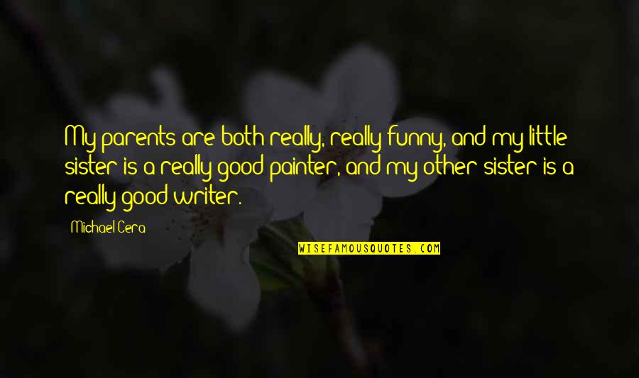 Little Funny Quotes By Michael Cera: My parents are both really, really funny, and Little Funny Quotes By Michael Cera: My parents are both really, really funny, and