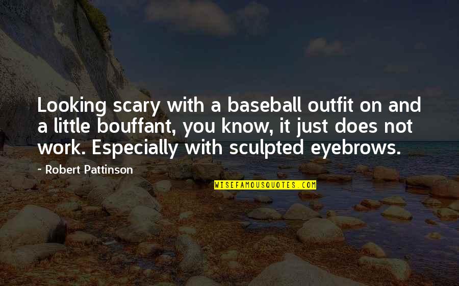 Little Funny Quotes By Robert Pattinson: Looking scary with a baseball outfit on and Little Funny Quotes By Robert Pattinson: Looking scary with a baseball outfit on and