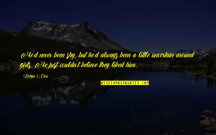 Little Funny Quotes By Robyn Carr: He'd never been shy, but he'd always been Little Funny Quotes By Robyn Carr: He'd never been shy, but he'd always been