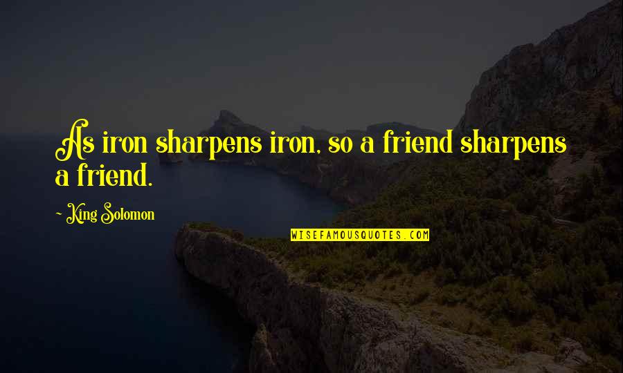 Little Giants Funny Quotes By King Solomon: As iron sharpens iron, so a friend sharpens