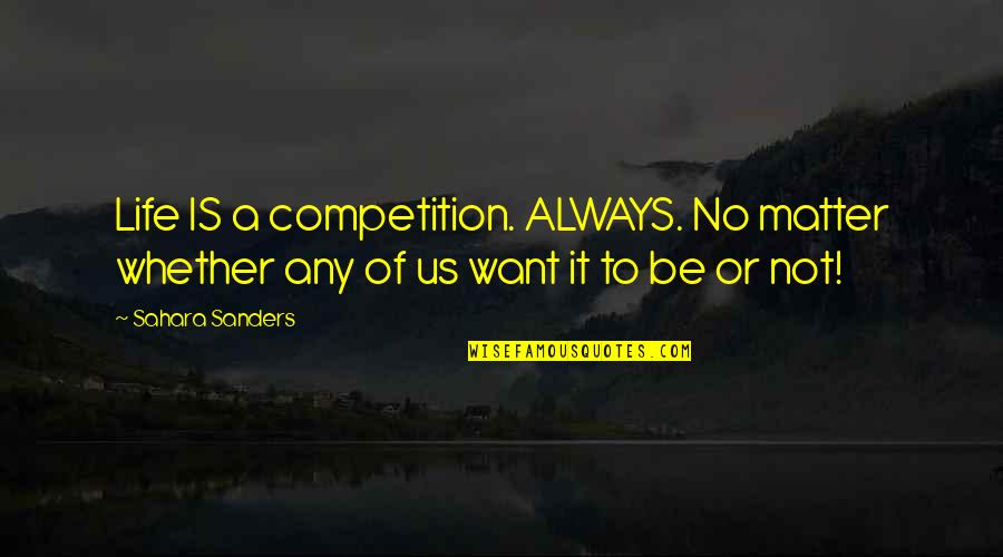 Little Giants One Time Quotes By Sahara Sanders: Life IS a competition. ALWAYS. No matter whether