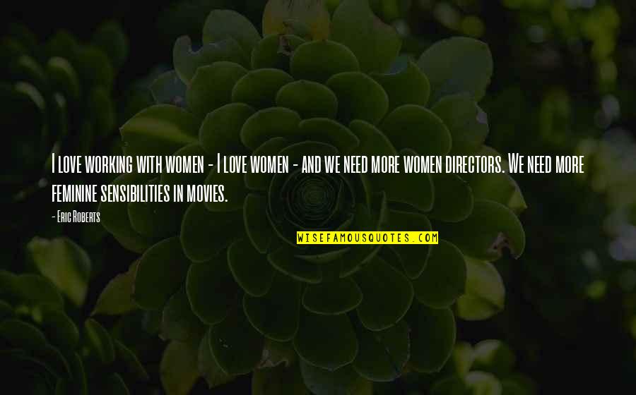 Little Giants Quotes By Eric Roberts: I love working with women - I love