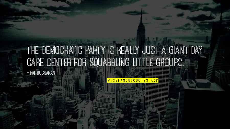 Little Giants Quotes By Pat Buchanan: The Democratic party is really just a giant Little Giants Quotes By Pat Buchanan: The Democratic party is really just a giant