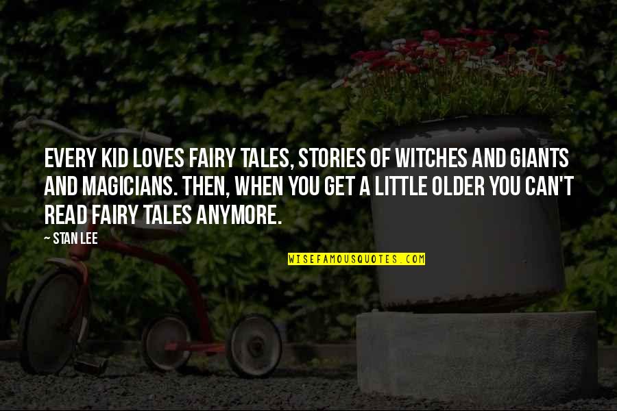 Little Giants Quotes By Stan Lee: Every kid loves fairy tales, stories of witches Little Giants Quotes By Stan Lee: Every kid loves fairy tales, stories of witches