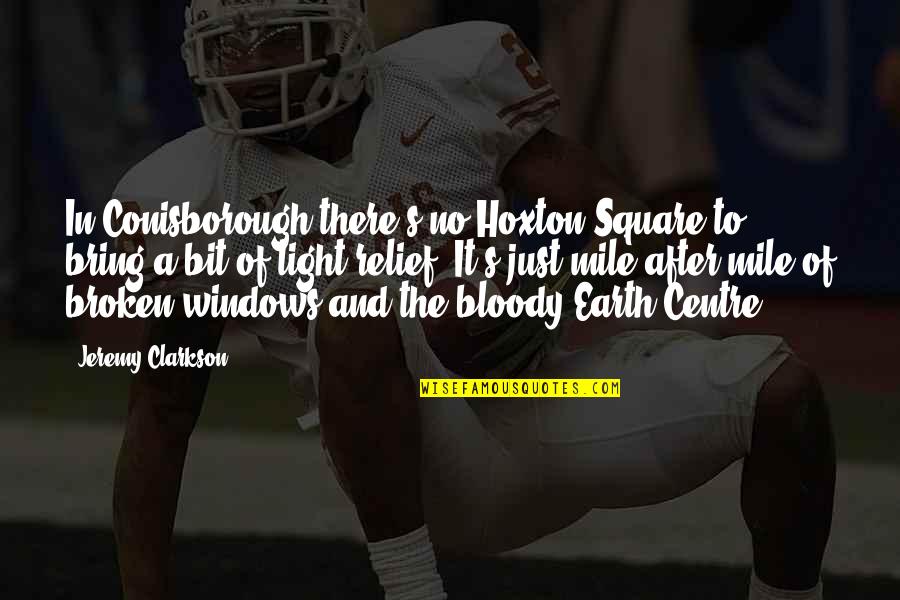 Little Gidding Quotes By Jeremy Clarkson: In Conisborough there's no Hoxton Square to bring