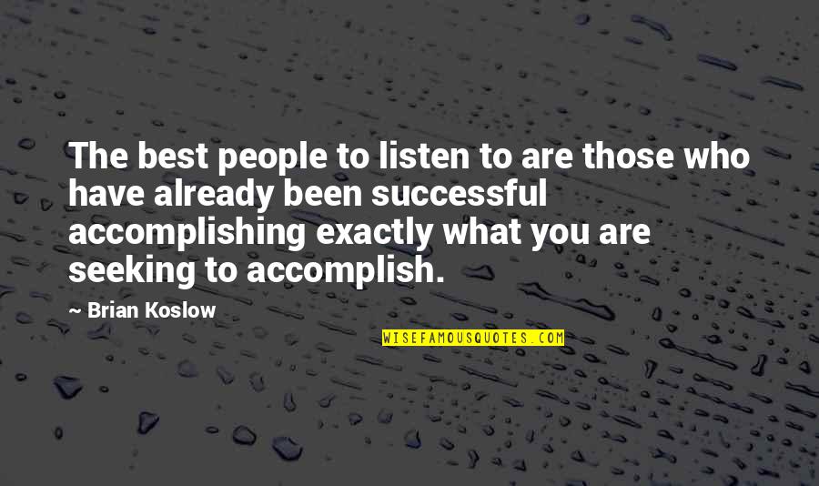 Little Girl Curls Quotes By Brian Koslow: The best people to listen to are those Little Girl Curls Quotes By Brian Koslow: The best people to listen to are those
