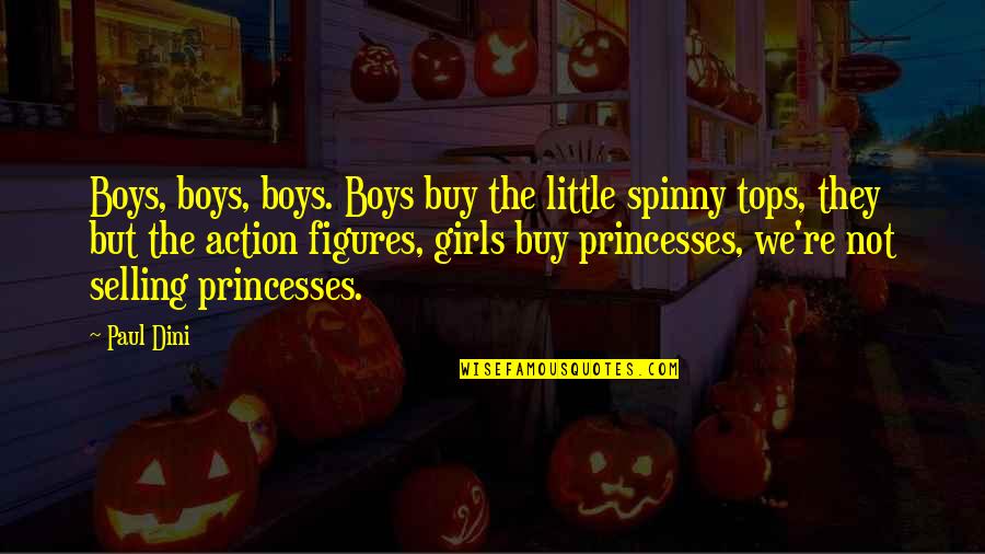 Little Girl Princess Quotes By Paul Dini: Boys, boys, boys. Boys buy the little spinny