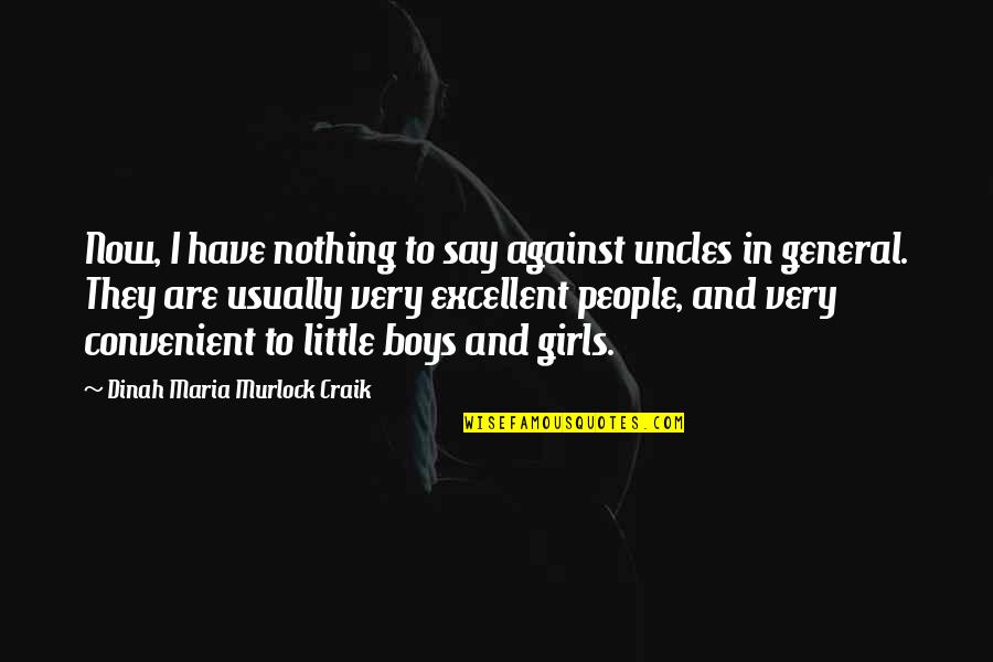 Little Girls Quotes By Dinah Maria Murlock Craik: Now, I have nothing to say against uncles