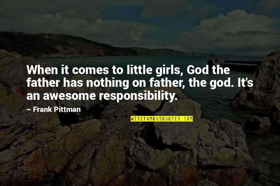 Little Girls Quotes By Frank Pittman: When it comes to little girls, God the