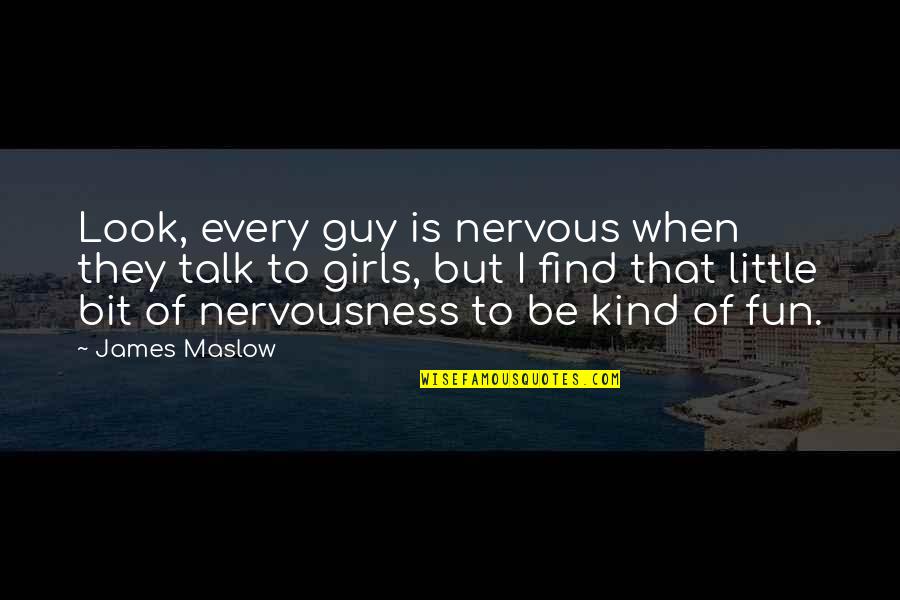 Little Girls Quotes By James Maslow: Look, every guy is nervous when they talk