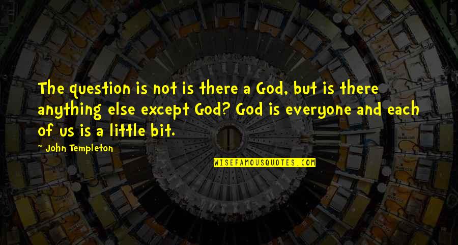 Little God Quotes By John Templeton: The question is not is there a God,
