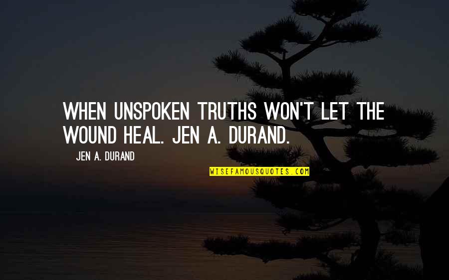 Little Hands Baby Quotes By Jen A. Durand: When unspoken truths won't let the wound heal.