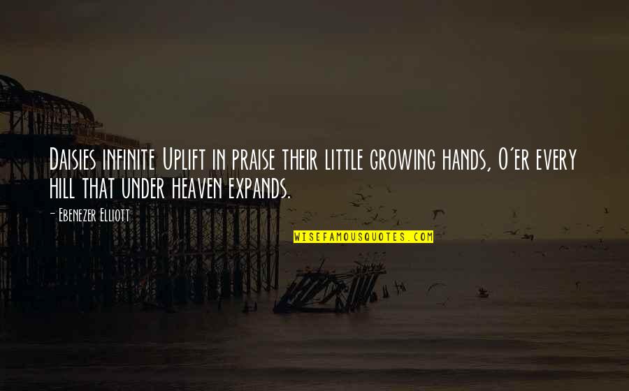 Little Hands Quotes By Ebenezer Elliott: Daisies infinite Uplift in praise their little growing Little Hands Quotes By Ebenezer Elliott: Daisies infinite Uplift in praise their little growing