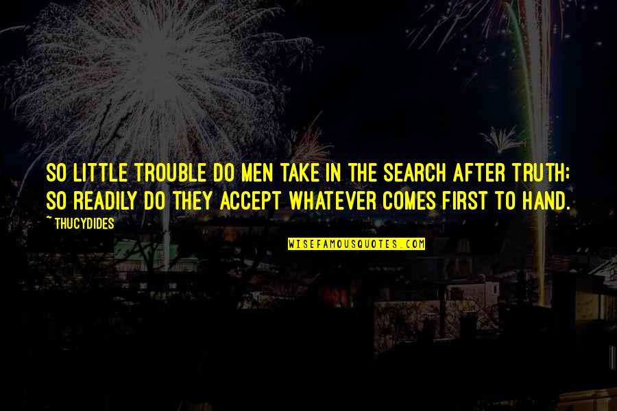 Little Hands Quotes By Thucydides: So little trouble do men take in the Little Hands Quotes By Thucydides: So little trouble do men take in the