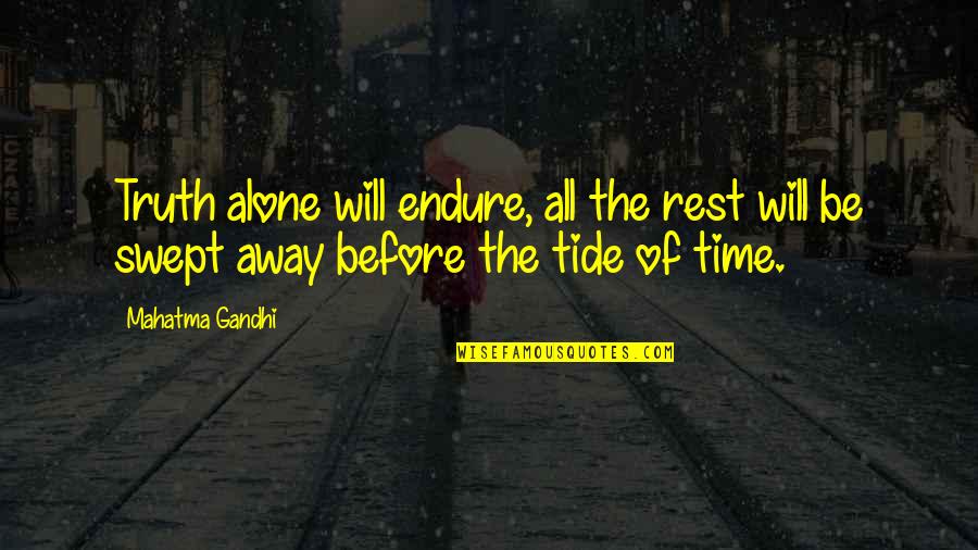 Little Hippie Quotes By Mahatma Gandhi: Truth alone will endure, all the rest will