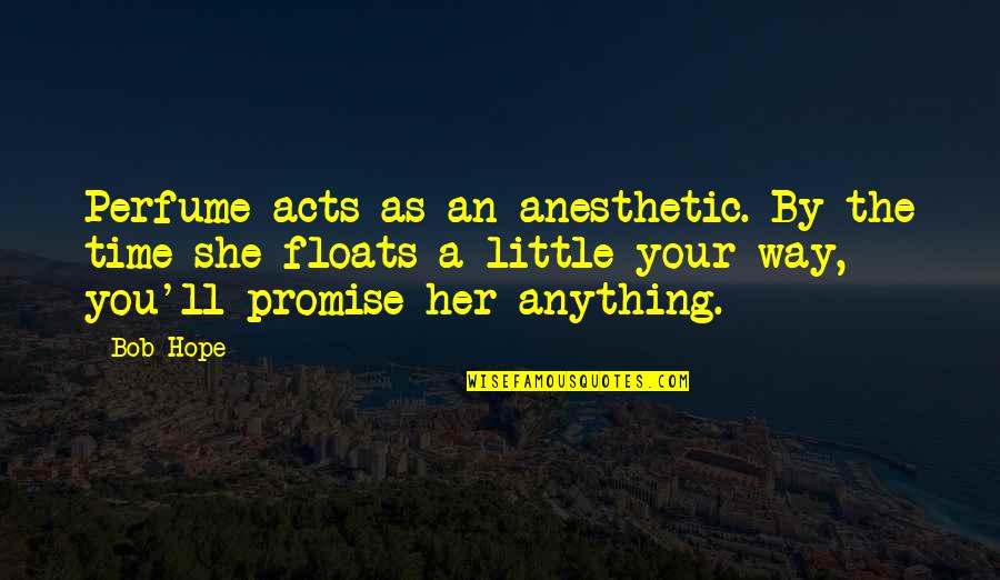 Little Hope Quotes By Bob Hope: Perfume acts as an anesthetic. By the time Little Hope Quotes By Bob Hope: Perfume acts as an anesthetic. By the time