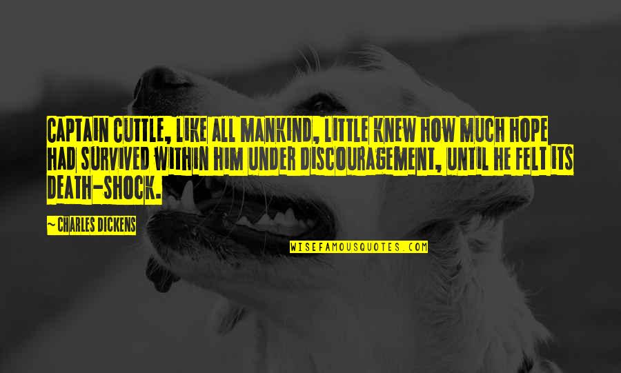 Little Hope Quotes By Charles Dickens: Captain Cuttle, like all mankind, little knew how Little Hope Quotes By Charles Dickens: Captain Cuttle, like all mankind, little knew how