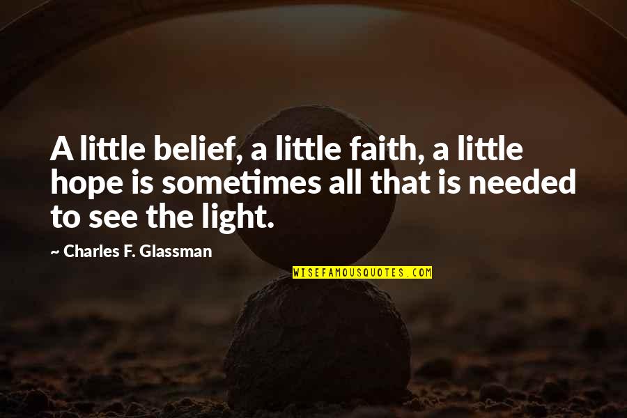 Little Hope Quotes By Charles F. Glassman: A little belief, a little faith, a little Little Hope Quotes By Charles F. Glassman: A little belief, a little faith, a little