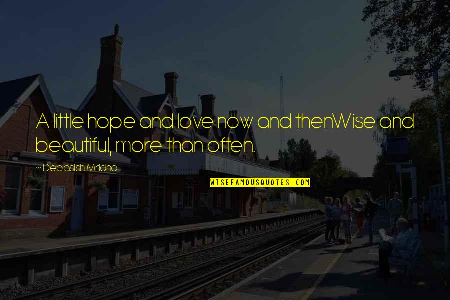 Little Hope Quotes By Debasish Mridha: A little hope and love now and thenWise Little Hope Quotes By Debasish Mridha: A little hope and love now and thenWise