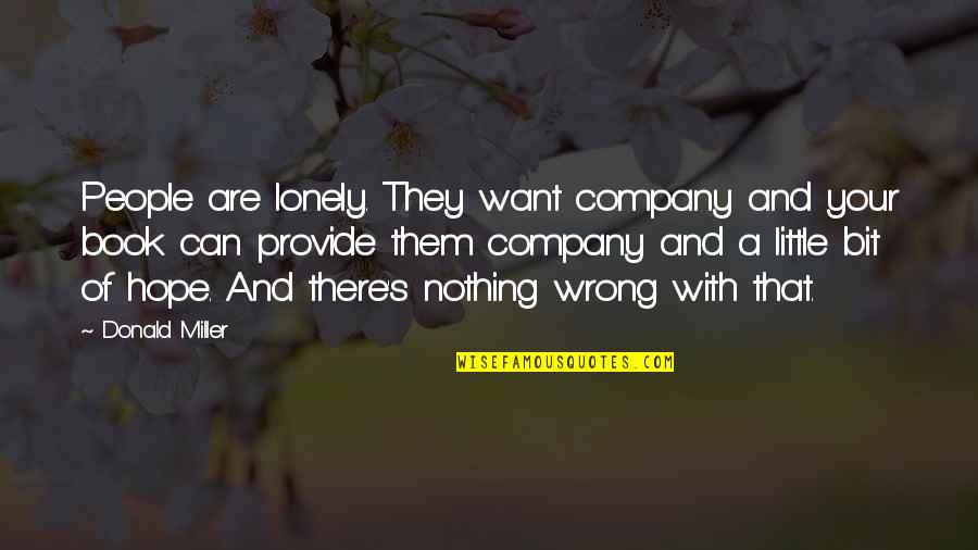 Little Hope Quotes By Donald Miller: People are lonely. They want company and your Little Hope Quotes By Donald Miller: People are lonely. They want company and your