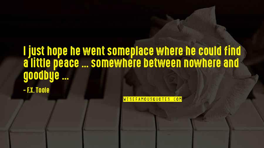 Little Hope Quotes By F.X. Toole: I just hope he went someplace where he