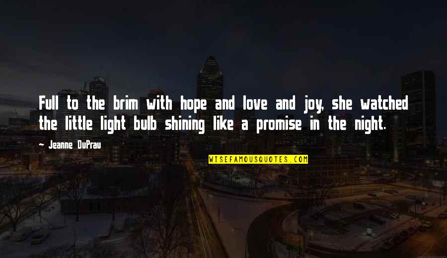 Little Hope Quotes By Jeanne DuPrau: Full to the brim with hope and love Little Hope Quotes By Jeanne DuPrau: Full to the brim with hope and love