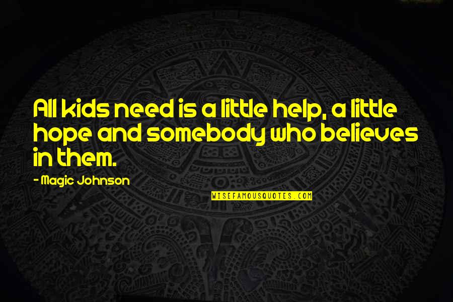 Little Hope Quotes By Magic Johnson: All kids need is a little help, a