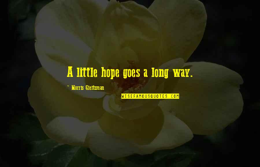 Little Hope Quotes By Morris Gleitzman: A little hope goes a long way. Little Hope Quotes By Morris Gleitzman: A little hope goes a long way.