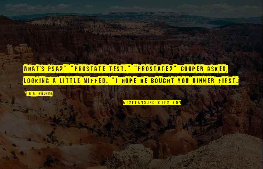 Little Hope Quotes By N.R. Walker: What's PSA?" "Prostate test." "Prostate?" Cooper asked, looking Little Hope Quotes By N.R. Walker: What's PSA?" "Prostate test." "Prostate?" Cooper asked, looking