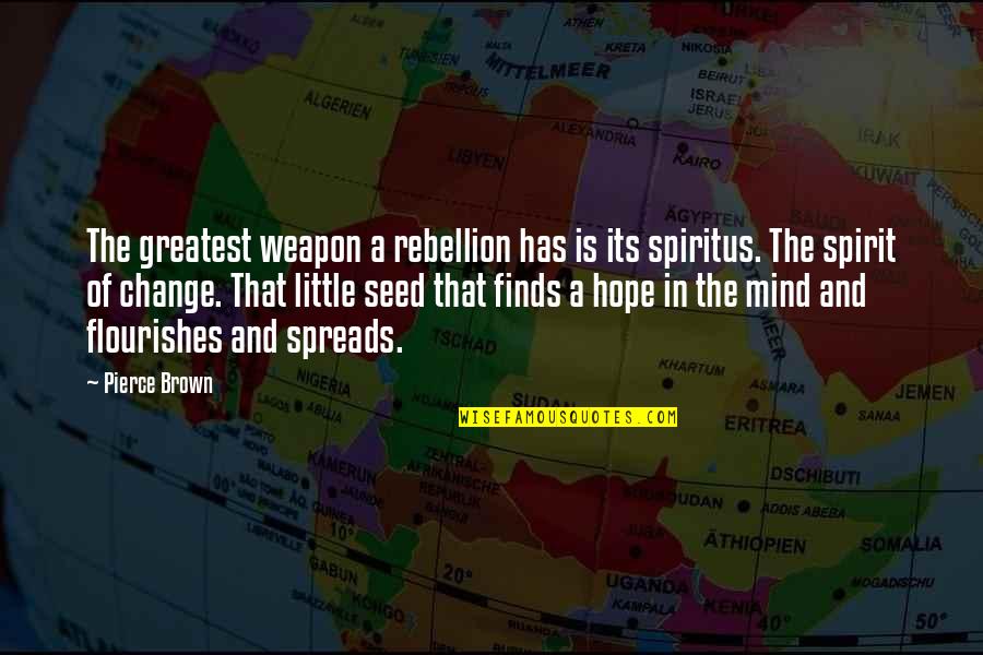 Little Hope Quotes By Pierce Brown: The greatest weapon a rebellion has is its Little Hope Quotes By Pierce Brown: The greatest weapon a rebellion has is its