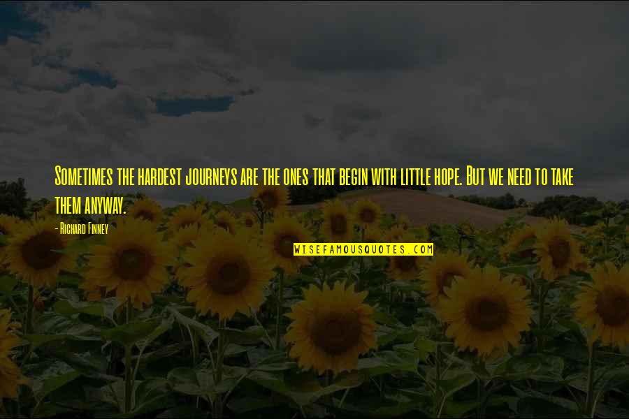 Little Hope Quotes By Richard Finney: Sometimes the hardest journeys are the ones that Little Hope Quotes By Richard Finney: Sometimes the hardest journeys are the ones that